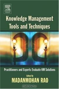 Knowledge Management Tools and Techniques : Practitioners and Experts Evaluate KM Solutions