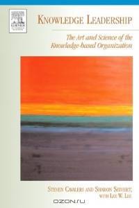 Knowledge Leadership : The Art and Science of the Knowledge-based Organization (KMCI Press)