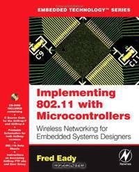Implementing 802.11 with Microcontrollers: Wireless Networking for Embedded Systems Designers (Embedded Technology)