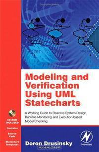 Modeling and Verification Using UML Statecharts: A Working Guide to Reactive System Design, Runtime Monitoring and Execution-based Model Checking