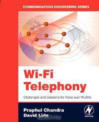 Wi-Fi Telephony: Challenges and Solutions for Voice over WLANs (Communications Engineering Series)