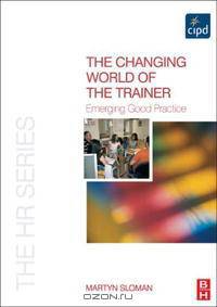 The Changing World of the Trainer: Emerging Good Practice (The Hr Series)