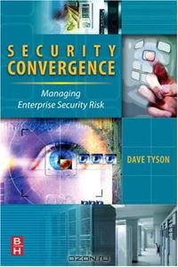 Security Convergence: Managing Enterprise Security Risk