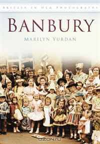 Banbury In Old Photographs (Britain in Old Photographs)