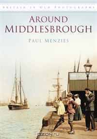 Around Middlesbrough (IOP) (In Old Photographs)