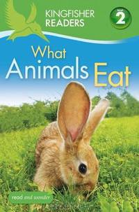 Kingfisher Readers L2: What Animals Eat (Kingfisher Readers - Level 2 (Quality))