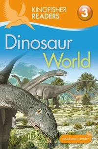 Kingfisher Readers L3: Dinosaur World (Kingfisher Readers - Level 3 (Quality))