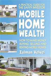 Mobile Home Wealth: How to Make Money Buying, Selling and Renting Mobile Homes