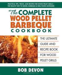 The Complete Wood Pellet Barbecue Cookbook