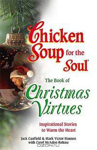 Chicken Soup for the Soul The Book of Christmas Virtues: Inspirational Stories to Warm the Heart