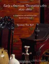 Early American Decorative Arts, 1620-1860: A Handbook for Interpreters
