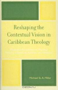 Reshaping the Contextual Vision in Caribbean Theology