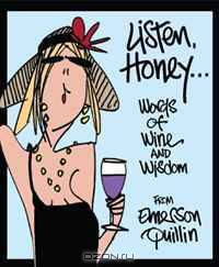 Listen, Honey...: Words of Wine and Wisdom