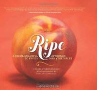 Ripe: A Fresh, Colorful Approach to Fruits and Vegetables