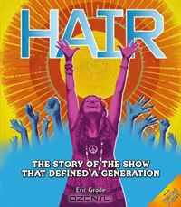 Hair: The Story of the Show that Defined a Generation