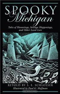 Spooky Michigan: Tales of Hauntings, Strange Happenings, and Other Local Lore