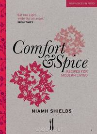 Comfort & Spice: Recipes for Modern Living (New Voices in Food)