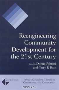 Reengineering Community Development for the 21st Century (Transformational Trends in Governance & Democracy)