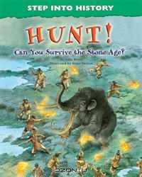 Hunt!: Can You Survive the Stone Age? (Step Into History)