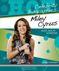 Miley Cyrus: Music and TV Superstar (Hot Celebrity Biographies)