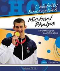 Michael Phelps: Swimming for Olympic Gold (Hot Celebrity Biographies)