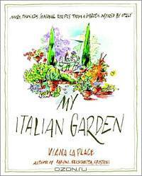 My Italian Garden: More than 125 Seasonal Recipes from a Garden Inspired by Italy