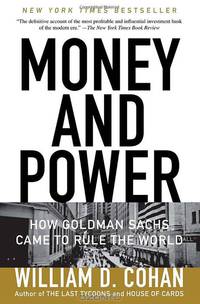 Money and Power: How Goldman Sachs Came to Rule the World
