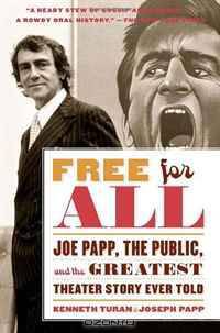 Free for All: Joe Papp, The Public, and the Greatest Theater Story Every Told