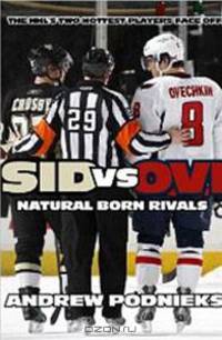 Sid vs. Ovi: Crosby and Ovechkin - Natural Born Rivals