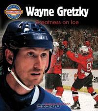 Wayne Gretzky: Greatness on Ice