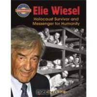 Elie Wiesel: Holocaust Survivor and Messenger for Humanity