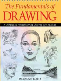 The Fundamentals of Drawing: A Complete Professional Course for Artists