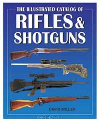 The Illustrated Catalog of Rifles and Shotguns (Illustrated Catalog of series)