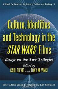 Culture, Identities and Technology in the Star Wars Films: Essays on the Two Trilogies