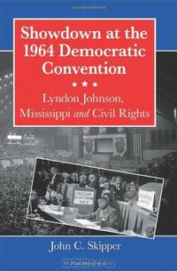 Showdown at the 1964 Democratic Convention: Lyndon Johnson, Mississippi and Civil Rights