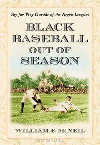 Black Baseball Out of Season: Pay for Play Outside of the Negro Leagues