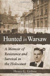 Hunted in Warsaw: A Memoir of Resistance and Survival in the Holocaust