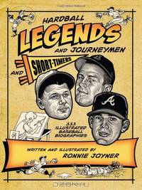 Hardball Legends and Journeymen and Short-Timers: 333 Illustrated Baseball Biographies