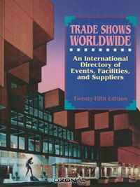 Trade Shows Worldwide: An International Directory of Events, Facilities, and Suppliers (Trade Shows Worldwide)