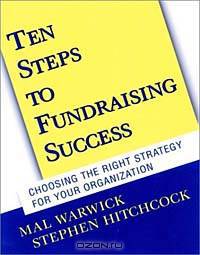 Ten Steps to Fundraising Success: Choosing the Right Strategy for Your Organization (With CD-ROM)