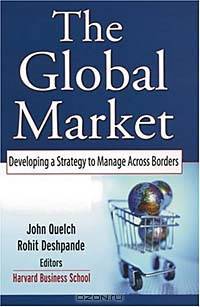The Global Market : Developing a Strategy to Manage Across Borders (JOSSEY BASS BUSINESS AND MANAGEMENT SERIES)