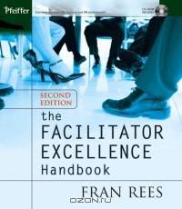 The Facilitator Excellence Handbook (Pfeiffer Essential Resources for Training and HR Professiona)