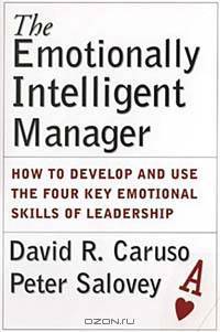 The Emotionally Intelligent Manager : How to Develop and Use the Four Key Emotional Skills of Leadership