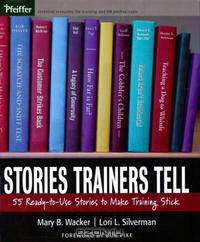 Stories Trainers Tell: 55 Ready-to-Use Stories to Make Training Stick