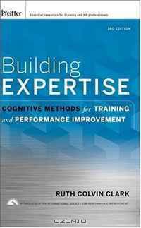 Building Expertise: Cognitive Methods for Training and Performance Improvement