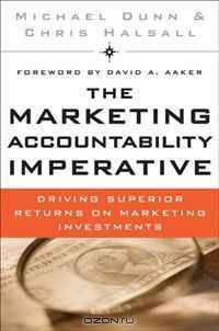 The Marketing Accountability Imperative: Driving Superior Returns on Marketing Investments