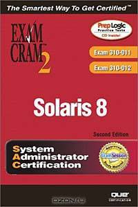 Solaris 8 System Administrator Exam Cram 2 (Exam CX-310-011 and CX-310-012)
