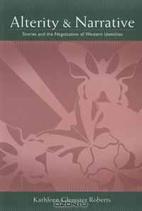 Alterity and Narrative: Stories and the Negotiation of Western Identities (Suny Series, Negotiating Identity: Discourses, Politics, Processes, and Praxes)