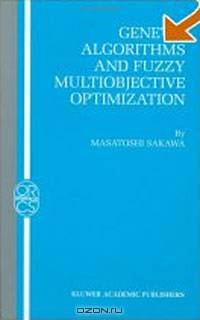 Genetic Algorithms and Fuzzy Multiobjective Optimization (Operations Research/Computer Science Interfaces Series)