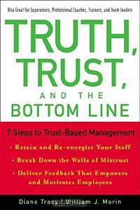 Truth, Trust, and the Bottom Line: 7 Steps to Trust-Based Management